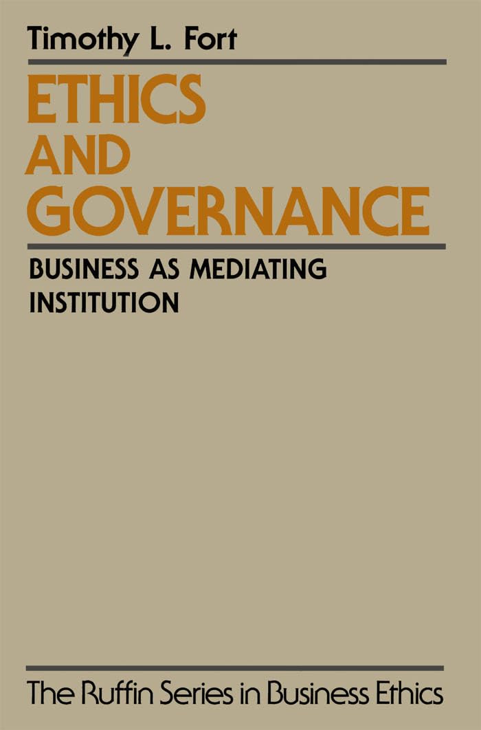 Ethics and Governance: Business as Mediating Institution (The Ruffin Series in Business Ethics)