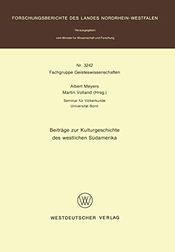Beiträge zur Kulturgeschichte des westlichen Südamerika (Forschungsberichte des Landes Nordrhein-Westfalen / Fachgruppe Geisteswissenschaften) (German ... Landes Nordrhein-Westfalen, 3242, Band 3242)