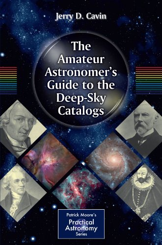 Cavin, Jerry D. The Amateur Astronomer's Guide To The Deep-Sky Catalogs (Patrick Moore's Practical Astronomy Series) (The Patrick Moore Practical Astronomy Series)