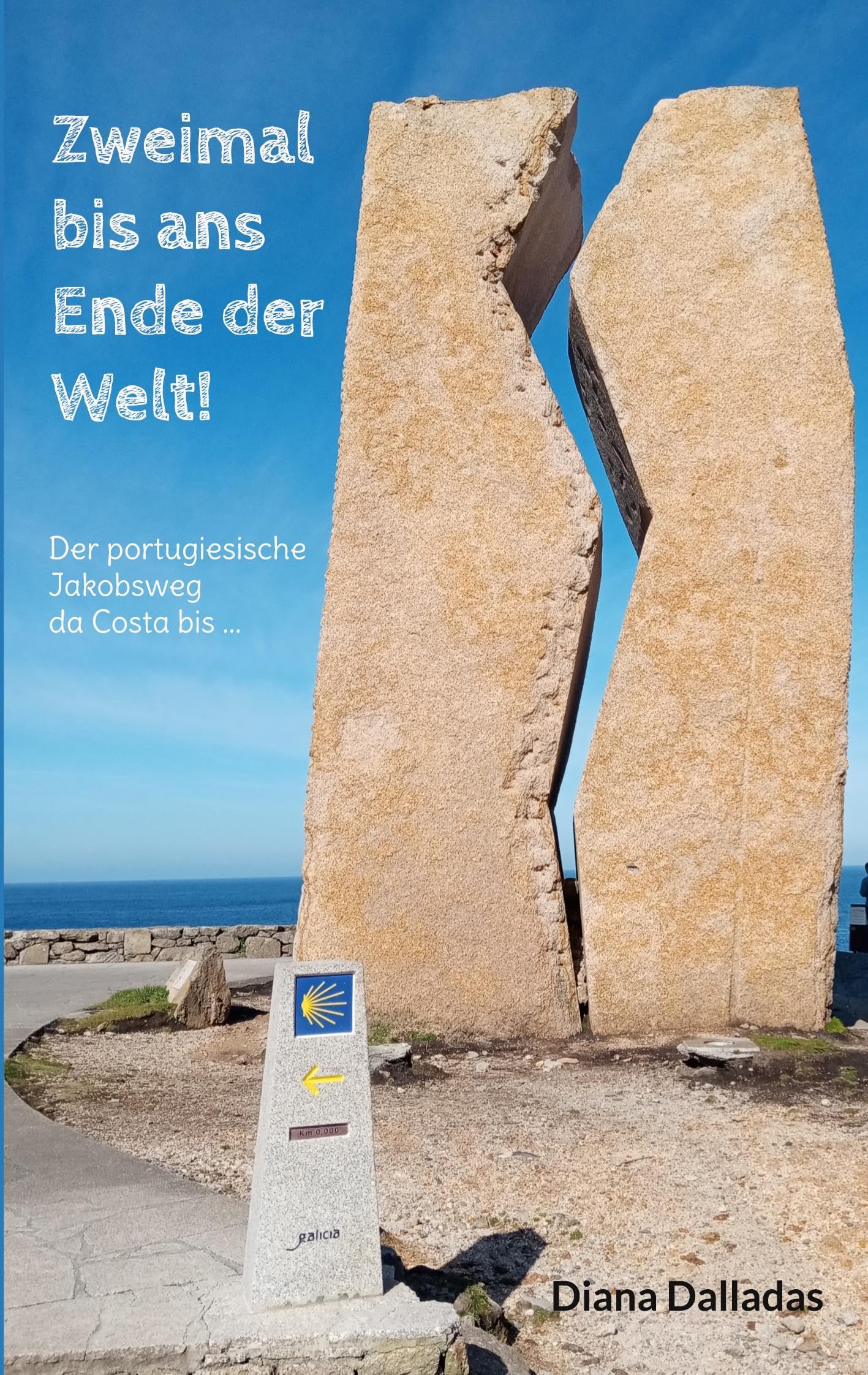 Zweimal bis ans Ende der Welt!: Der portugiesische Jakobsweg da Costa bis ...