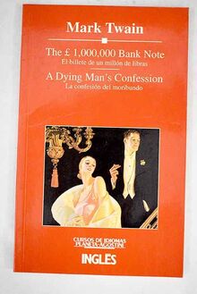 The £ 1,000,000 bank note: El billete de un millón de libras ; A dying man's confession = La confesión del moribundo : versiones bilingues abreviadas y simplificadas