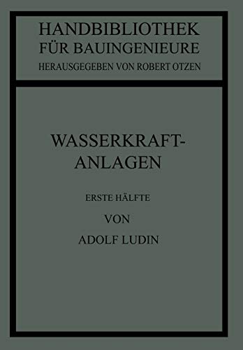 Wasserkraftanlagen: Erste Hälfte Planung, Triebwasserleitungen und Kraftwerke (Handbibliothek für Bauingenieure / Teil 3: Wasserbau) (German Edition) (Handbibliothek für Bauingenieure, 8, Band 8)