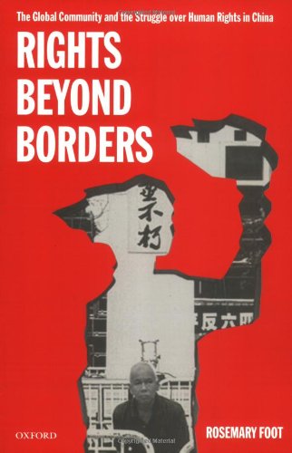 Rights beyond Borders: The Global Community and the Struggle over Human Rights in China