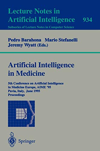 Artificial Intelligence in Medicine: 5th Conference on Artificial Intelligence in Medicine Europe, AIME '95, Pavia, Italy, June 25 - 28, 1995. ... Notes in Computer Science, 934, Band 934)