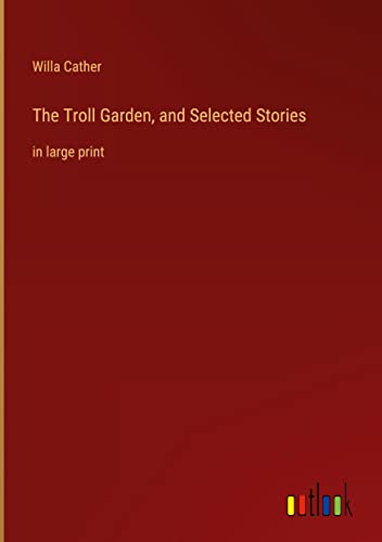 The Troll Garden, and Selected Stories: in large print
