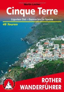 Cinque Terre: Ligurien Ost - Genua bis La Spezia. 48 Touren: Ligurien Ost - Genua bis La Spezia. 48 ausgewählte Wanderungen in Liguria di Levante. Die schönsten Tal- und Höhenwanderungen