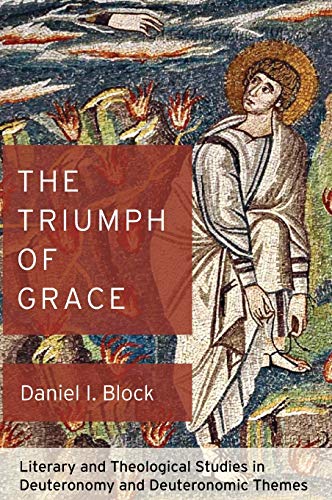 The Triumph of Grace: Literary and Theological Studies in Deuteronomy and Deuteronomic Themes