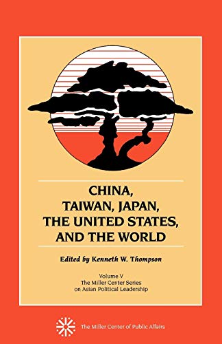 China, Taiwan, Japan, the United States and the World (Miller Center Series on Asian Political Leadership, V. 5)