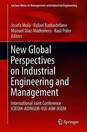 New Global Perspectives on Industrial Engineering and Management: International Joint Conference ICIEOM-ADINGOR-IISE-AIM-ASEM (Lecture Notes in Management and Industrial Engineering)