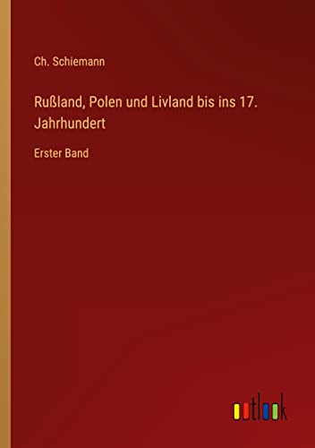 Rußland, Polen und Livland bis ins 17. Jahrhundert: Erster Band
