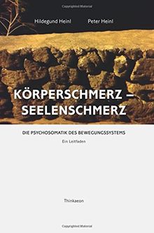 Körperschmerz - Seelenschmerz: Die Psychosomatik des Bewegungssystems. Ein Leitfaden