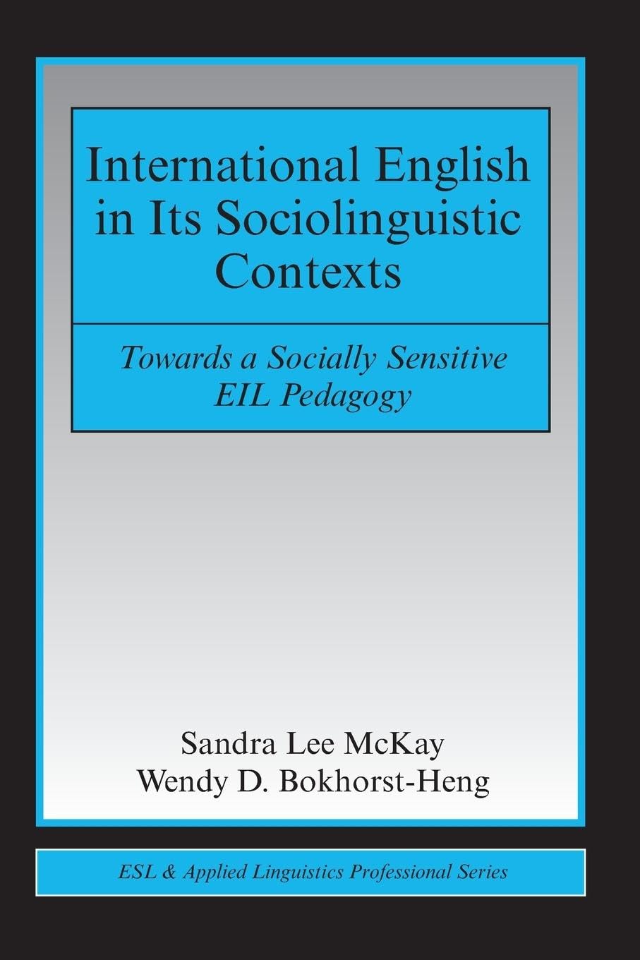International English in its Sociolinguistic Contexts: Towards a Socially Sensitive EIL Pedagogy (Esl & Applied Linguistics Professional)