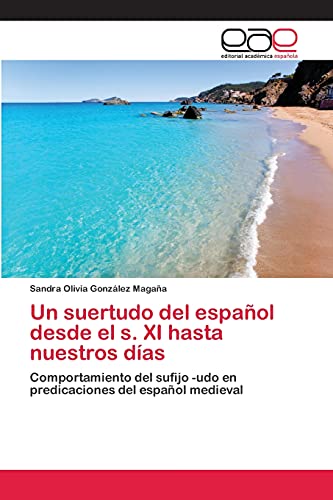 Un suertudo del español desde el s. XI hasta nuestros días: Comportamiento del sufijo -udo en predicaciones del español medieval