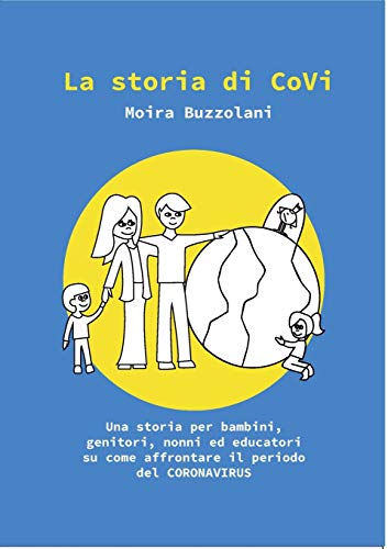 La storia di CoVi: Una storia per bambini, genitori, nonni ed educatori su come affrontare il periodo del CORONA VIRUS