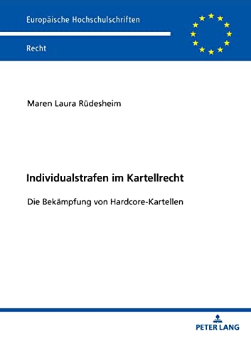 Individualstrafen im Kartellrecht: Die Bekämpfung von Hardcore-Kartellen (Europäische Hochschulschriften Recht, Band 6179)
