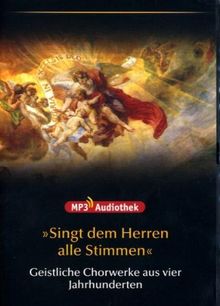 Singt dem Herren alle Stimmen - Geistliche Chorwerke aus 4 Jahrhunderten