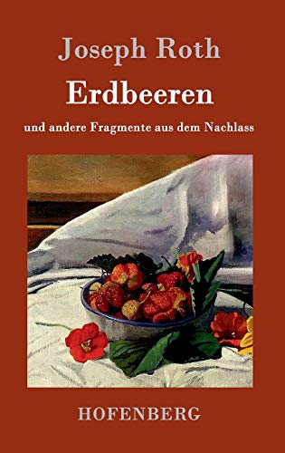 Joseph Roth Erdbeeren, Und Andere Fragmente Aus Dem Nachlass