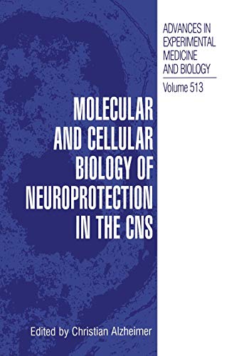 Molecular and Cellular Biology of Neuroprotection in the CNS (Advances in Experimental Medicine and Biology, 513, Band 513)