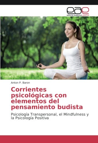 Corrientes psicológicas con elementos del pensamiento budista: Psicología Transpersonal, el Mindfulness y la Psicología Positiva