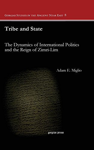 Tribe and State: The Dynamics of International Politics and the Reign of Zimri-Lim (Gorgias Studies in the Ancient Near East)