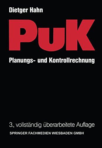 Planungs- und Kontrollrechnung ― PuK: Integrierte ergebnis- und liquiditätsorientierte Planungs- und Kontrollrechnung als Führungsinstrument in Industrieunternehmungen mit Massen- und Serienproduktion