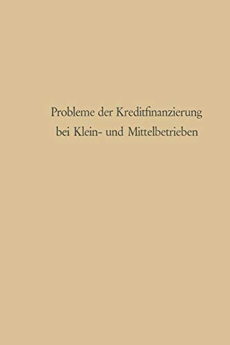 Probleme der Kreditfinanzierung bei Klein- und Mittelbetrieben (Abhandlungen zur Mittelstandsforschung, 9, Band 9)