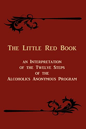The Little Red Book: An Interpretation of the Twelve Steps of the Alcoholics Anonymous Program