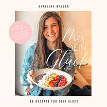 Vegan Kochbuch & Backbuch: Mix dein Glück! - 66 einfache Rezepte für Blender & Standmixer | Leckeres veganes & vegetarisches Essen | Low Carb, Bowls, Meal Prep, Smoothies, Dessert, Dips & Gebäck