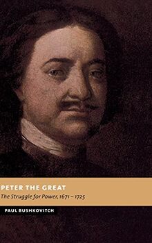Peter the Great: The Struggle for Power, 1671–1725 (New Studies in European History)