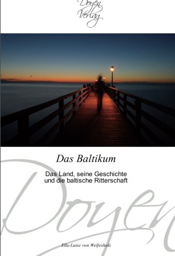 Das Baltikum: Das Land, seine Geschichte und die baltische Ritterschaft