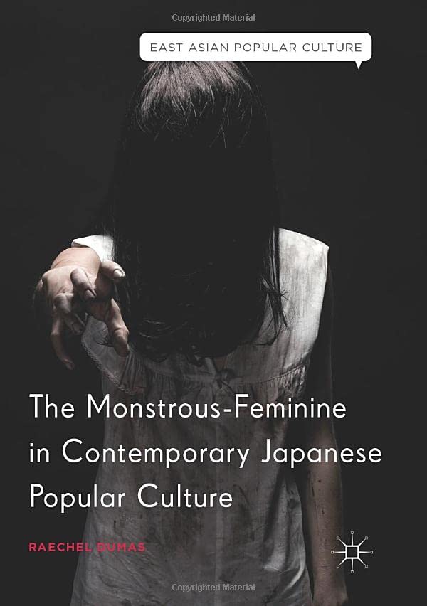 The Monstrous-Feminine in Contemporary Japanese Popular Culture (East Asian Popular Culture)