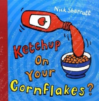 Nick Sharratt Ketchup On Your Cornflakes?