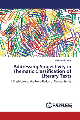 Addressing Subjectivity in Thematic Classification of Literary Texts: A Fresh Look at the Prose Fiction of Thomas Hardy