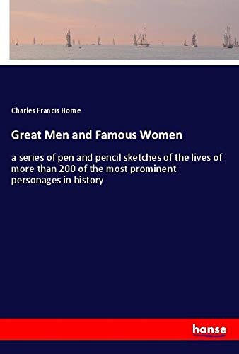 Great Men and Famous Women: a series of pen and pencil sketches of the lives of more than 200 of the most prominent personages in history