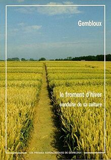 Le Froment d'hiver : conduite de sa culture