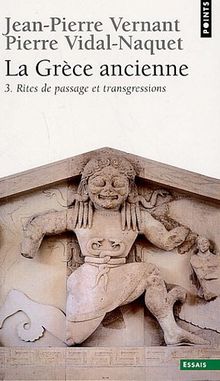 La Grèce ancienne. Vol. 3. Rites de passage et transgressions
