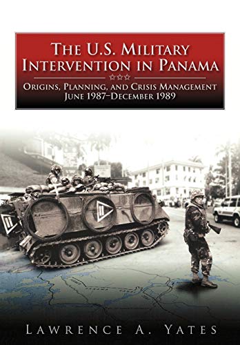 The U.S. Military Intervention in Panama: Origins, Planning, and Crisis Management, June 1987-December 1989