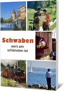 Schwaben wo´s am schönsten ist: Allgäu , Bodenseeregion/ Oberschwaben Bayerisch-Schwaben, Schwäbische Alb Region Stuttgart, Ost-Schwarzwald