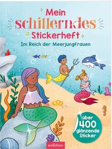 Mein schillerndes Stickerheft – Im Reich der Meerjungfrauen: Über 400 glänzende Sticker | Stickerbuch ab 5 Jahren