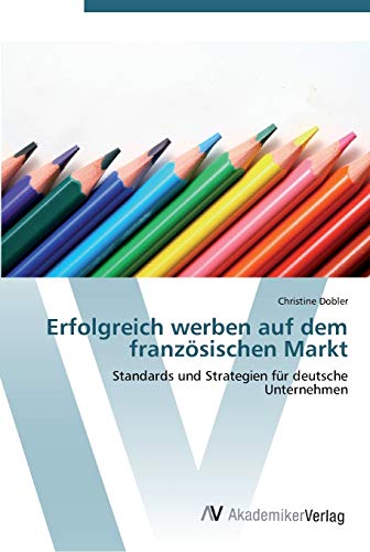 Erfolgreich werben auf dem französischen Markt: Standards und Strategien für deutsche Unternehmen