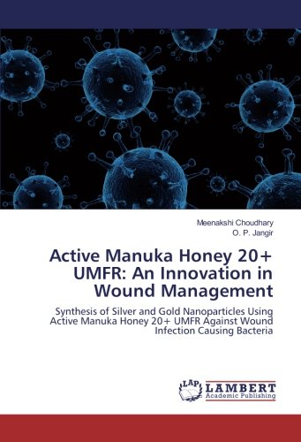 Active Manuka Honey 20+ UMFR: An Innovation in Wound Management: Synthesis of Silver and Gold Nanoparticles Using Active Manuka Honey 20+ UMFR Against Wound Infection Causing Bacteria