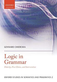 Logic in Grammar: Polarity, Free Choice, And Intervention (Oxford Studies In Semantics And Pragmatics)