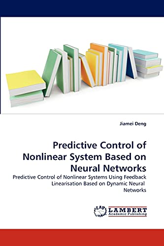 Predictive Control of Nonlinear System Based on Neural Networks: Predictive Control of Nonlinear Systems Using Feedback Linearisation Based on Dynamic Neural Networks