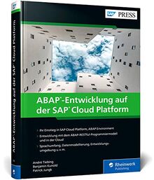 ABAP-Entwicklung auf der SAP Cloud Platform: Sprachumfang, Werkzeuge und Methodik der SAP Cloud Platform, ABAP Environment (SAP PRESS)