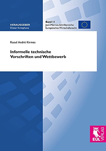 Informelle technische Vorschriften und Wettbewerb: Eine ordnungsethische Bewertung informeller staatlicher Standardisierung am Beispiel des ... (Europäisches Wirtschaftsrecht)