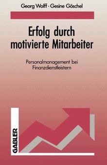 Erfolg durch motivierte Mitarbeiter: Personalmanagement Bei Finanzdienstleistern (German Edition)