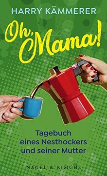 Oh, Mama!: Tagebuch eines Nesthockers