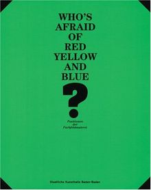 Who's afraid of Red and Yellow and Blue: Positionen der Farbfeldmalerei: Positions in Colour Field Painting