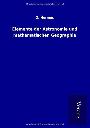 Elemente der Astronomie und mathematischen Geographie