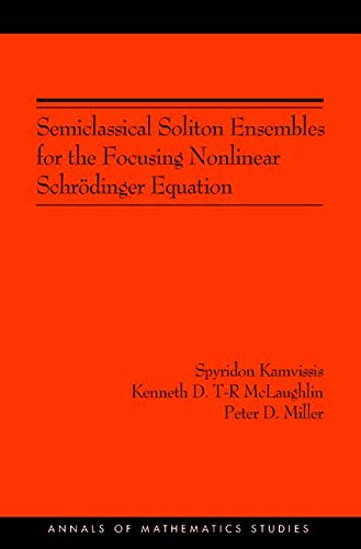 Semiclassical Soliton Ensembles for the Focusing Nonlinear Schrödinger Equation (AM-154) (Annals of Mathematics Studies, Volume 154)
